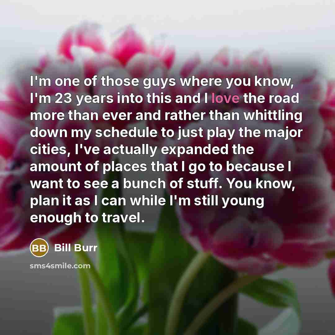 “I'm one of those guys where you know, I'm 23…” quote by Bill Burr