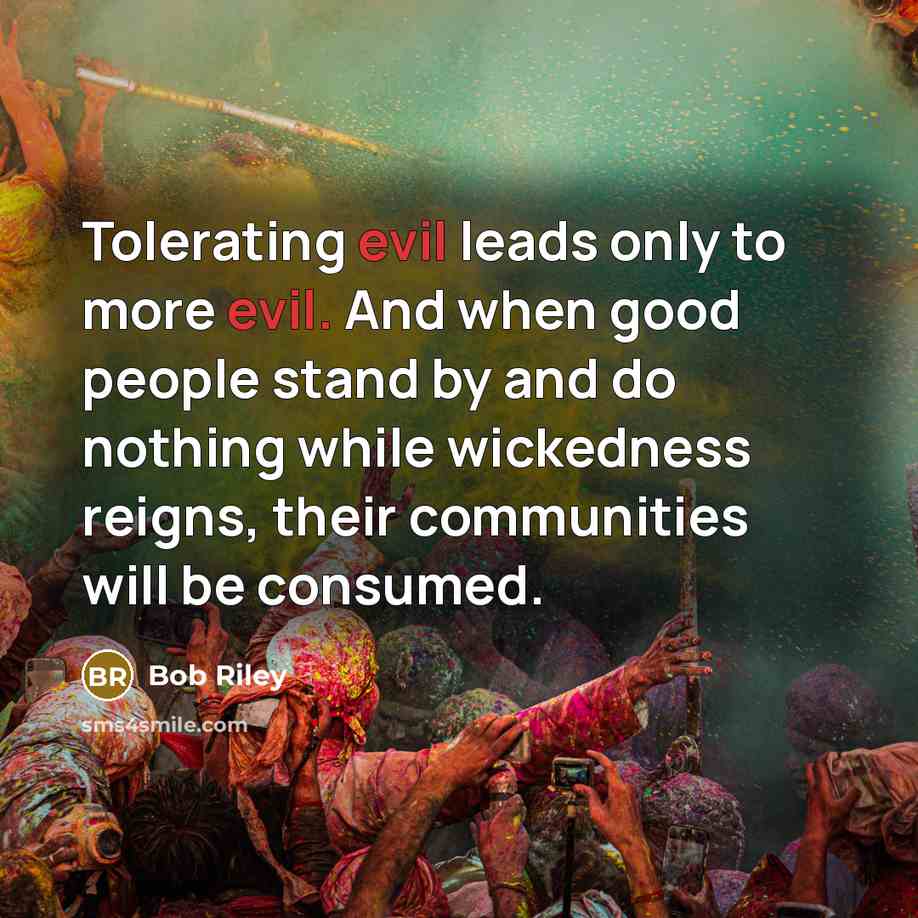 “Tolerating evil leads only to more evil. And when good…” quote by Bob Riley