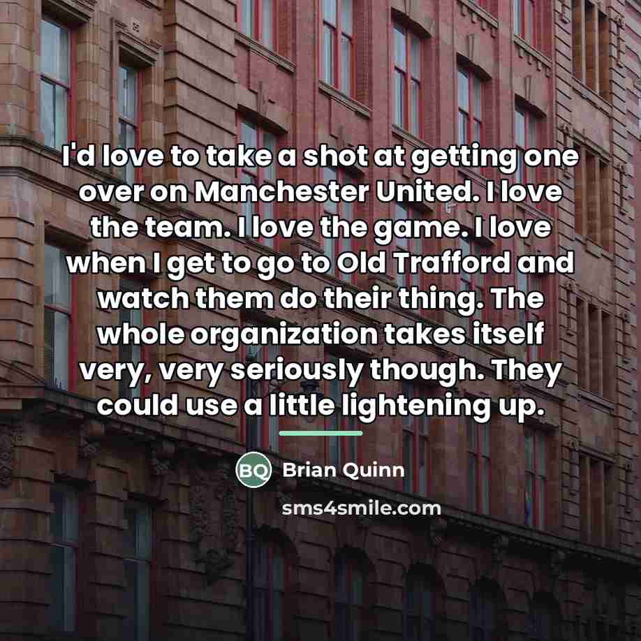 “I'd love to take a shot at getting one over…” quote by Brian Quinn