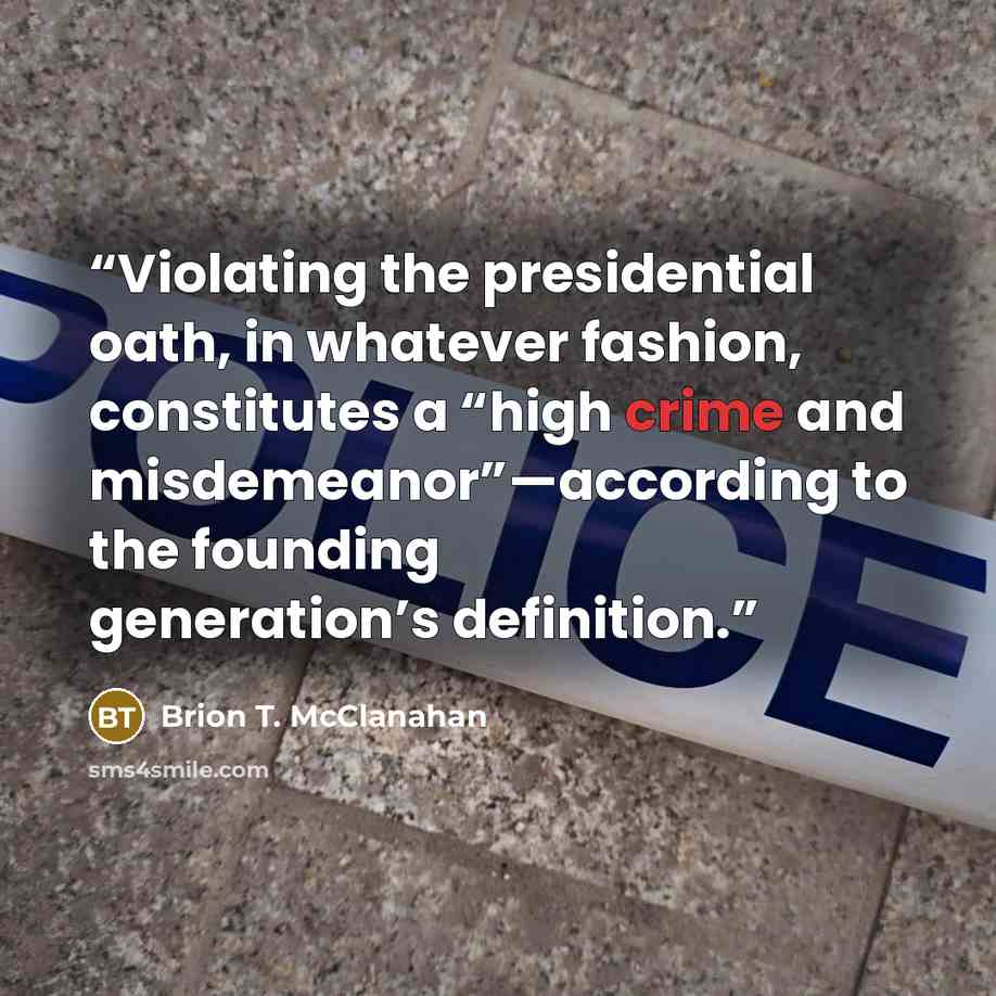 “Violating the presidential oath, in whatever fashion, constitutes a “high crime and misdemeanor”—according to the founding generation’s definition.” quote by Brion T. McClanahan