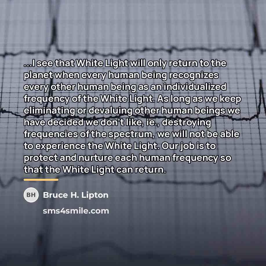 “...I see that White Light will only return to the…” quote by Bruce H. Lipton
