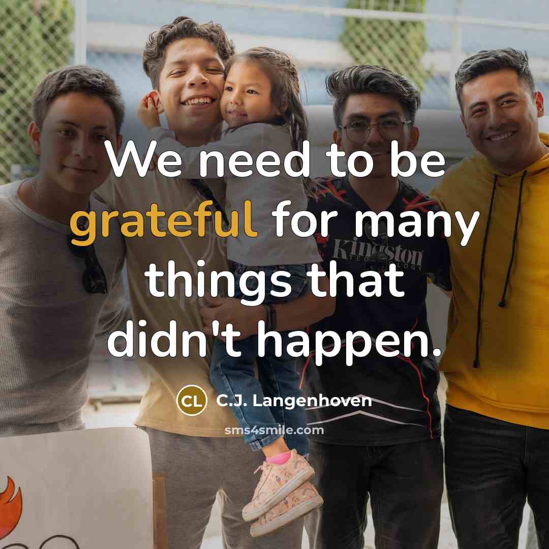 “We need to be grateful for many things that didn't…” quote by C.J. Langenhoven