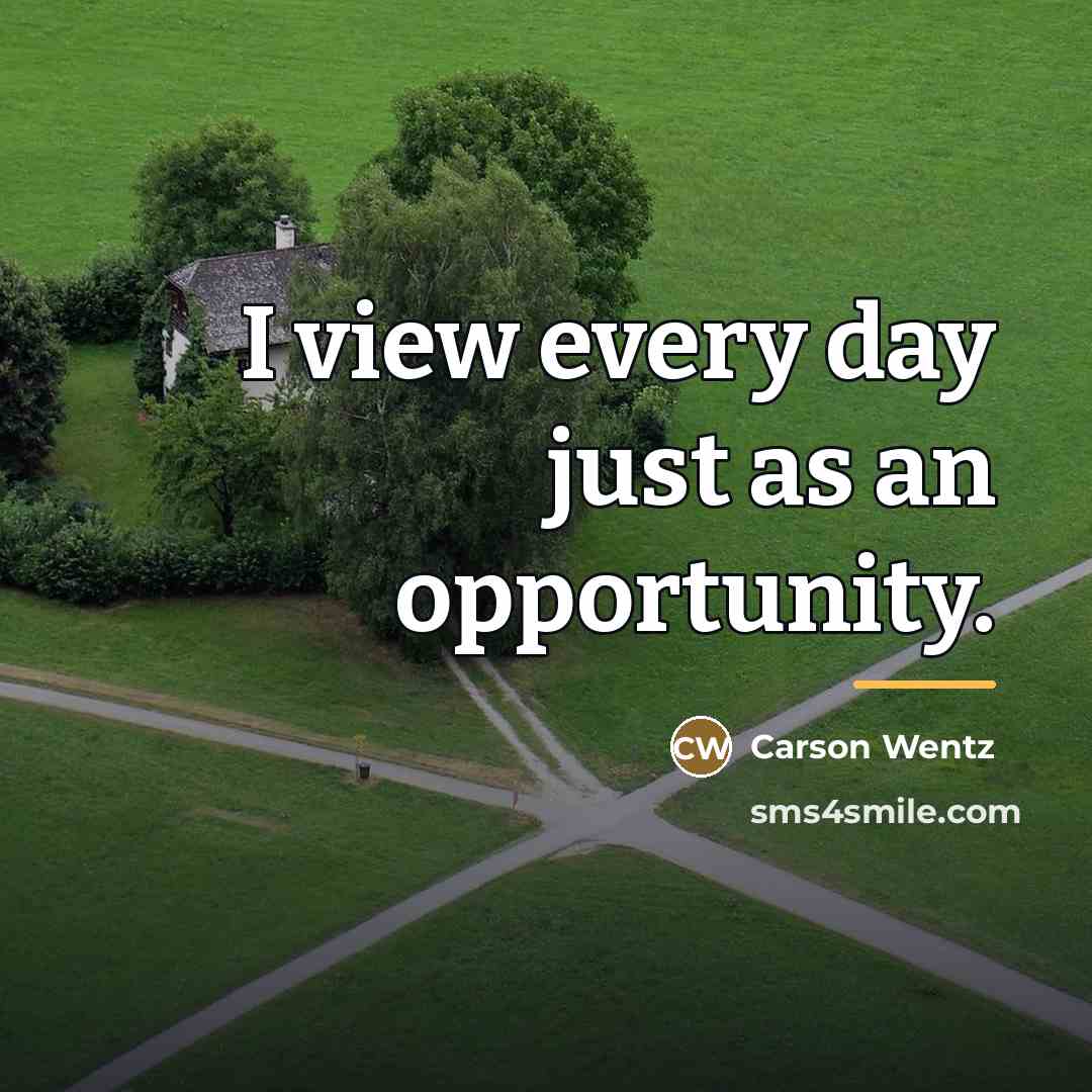 “I view every day just as an opportunity.…” quote by Carson Wentz