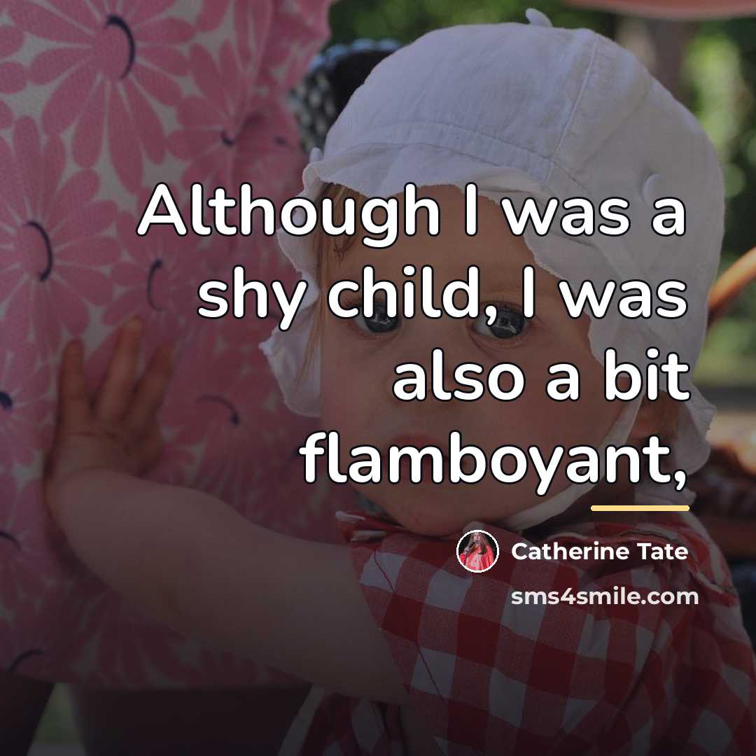 “Although I was a shy child, I was also a…” quote by Catherine Tate