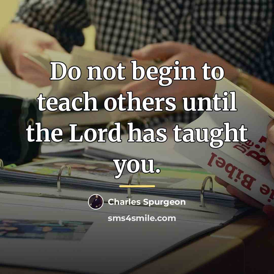 “Do not begin to teach others until the Lord has…” quote by Charles Spurgeon