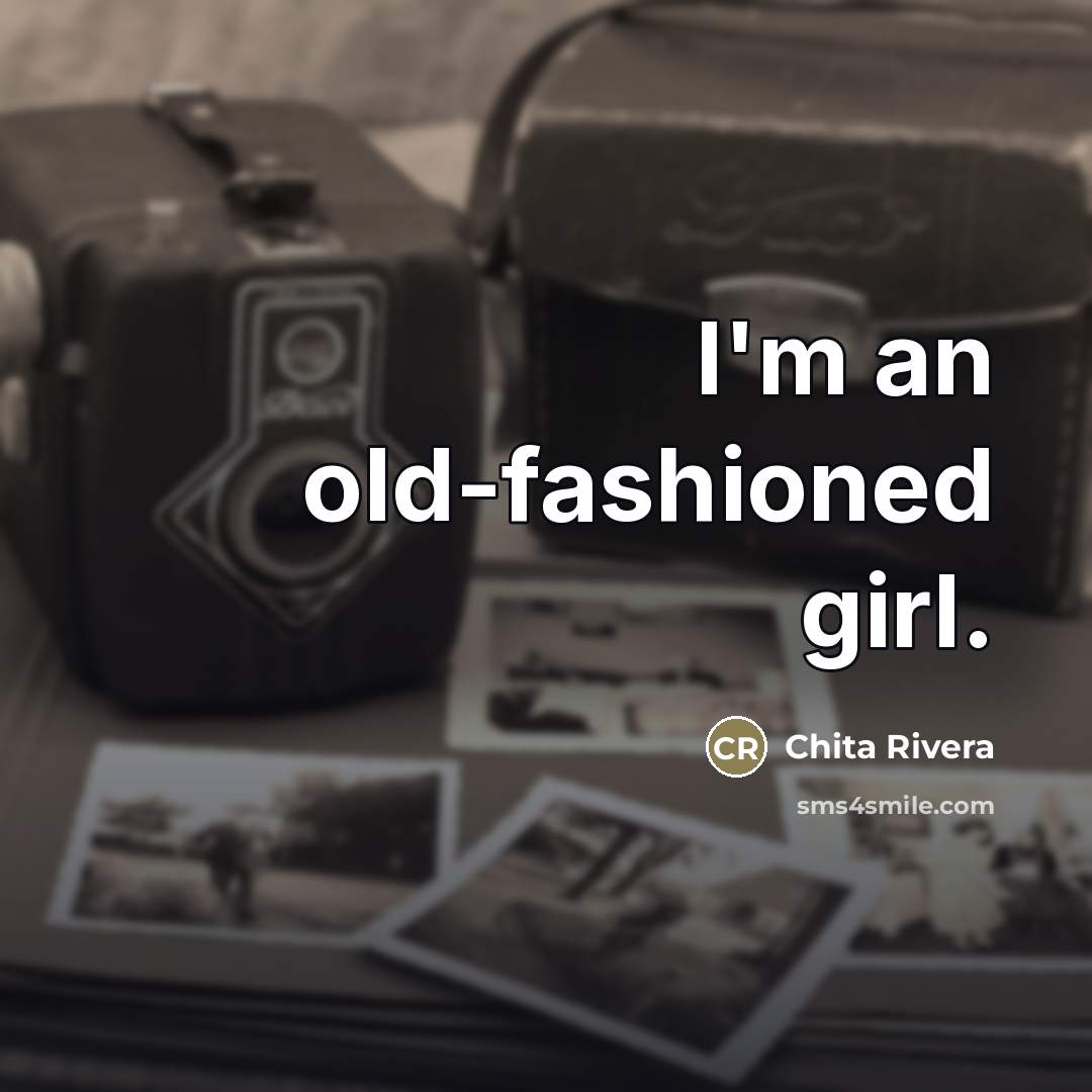 “I'm an old-fashioned girl.…” quote by Chita Rivera