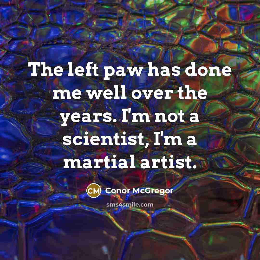 “The left paw has done me well over the years.…” quote by Conor McGregor