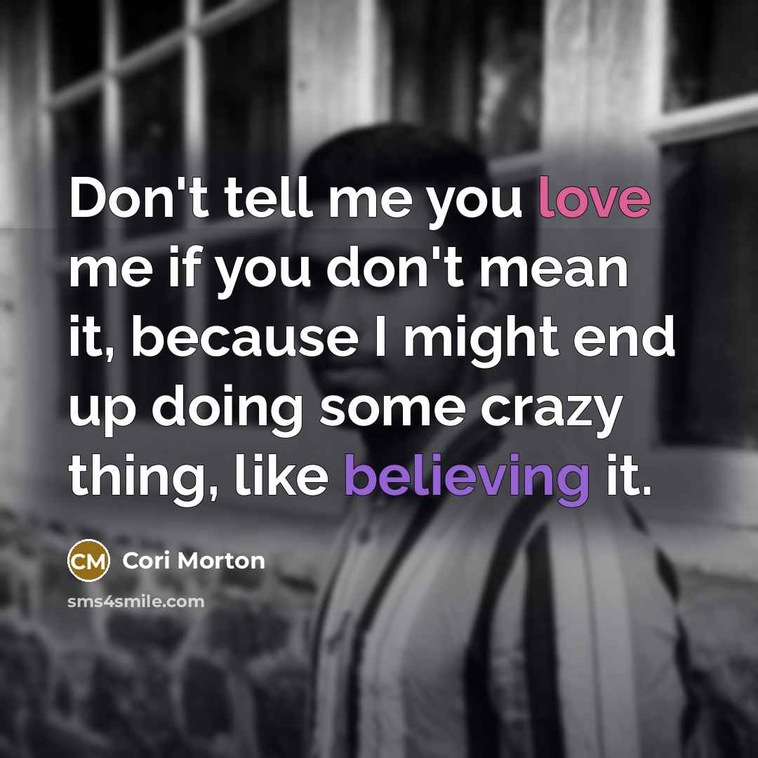 “Don't tell me you love me if you don't mean…” quote by Cori Morton
