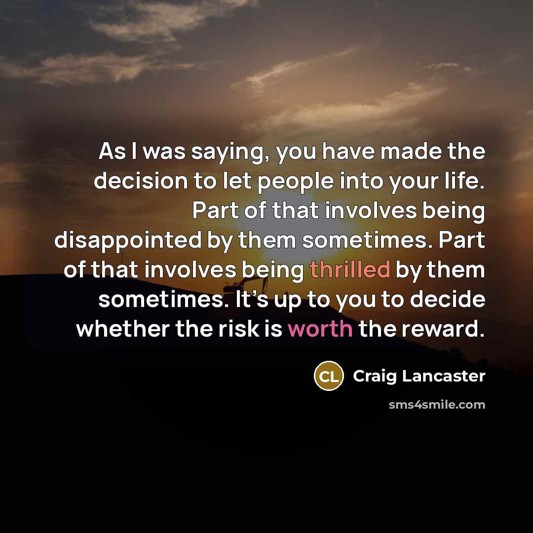 “As I was saying, you have made the decision to…” quote by Craig Lancaster