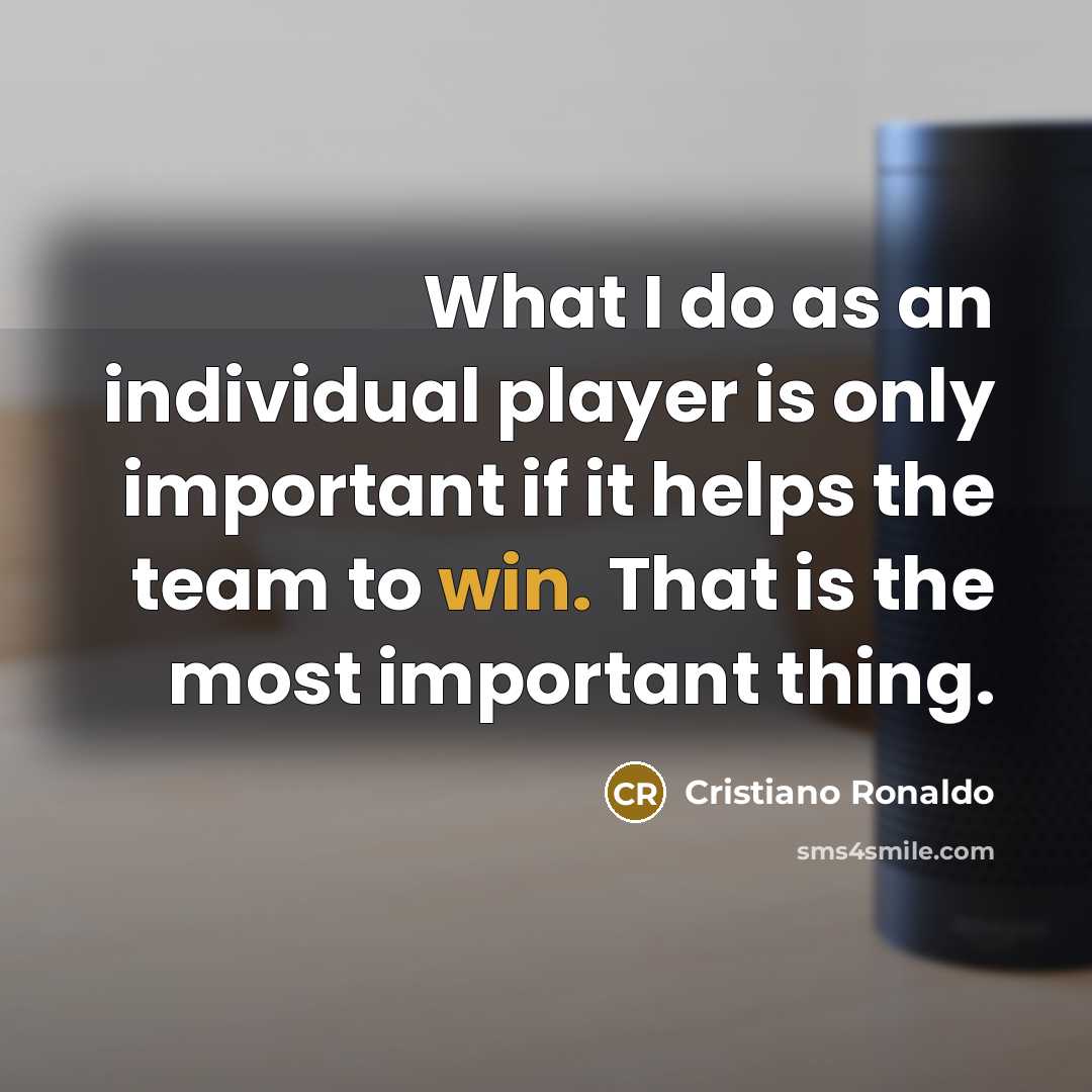 “What I do as an individual player is only important…” quote by Cristiano Ronaldo