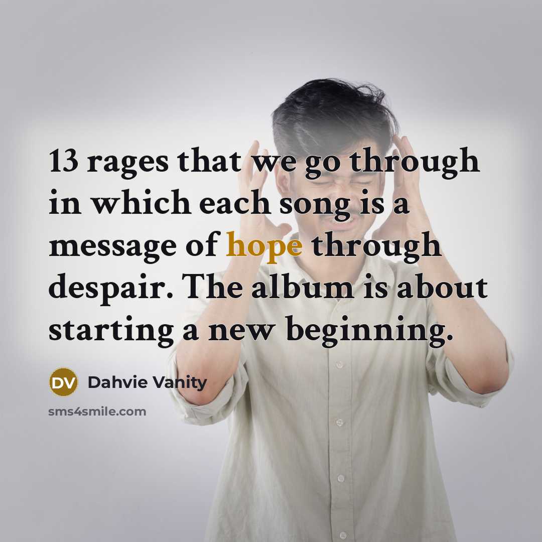 “13 rages that we go through in which each song…” quote by Dahvie Vanity
