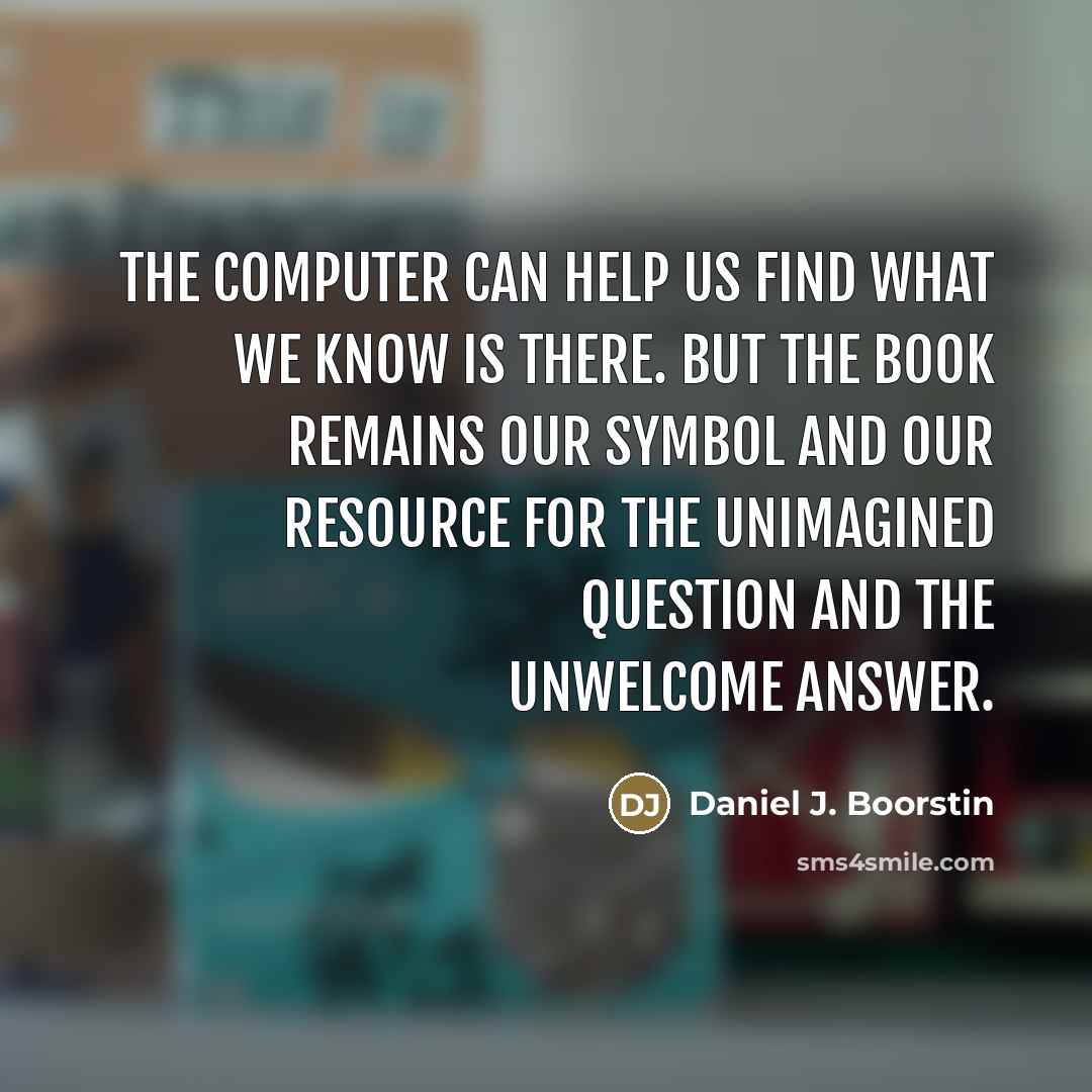 “The computer can help us find what we know is…” quote by Daniel J. Boorstin