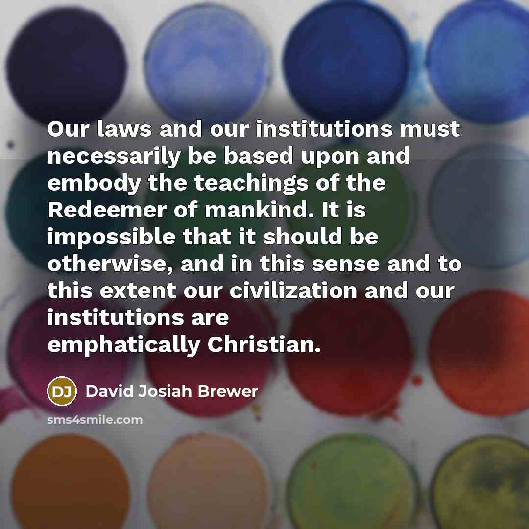 “Our laws and our institutions must necessarily be based upon…” quote by David Josiah Brewer