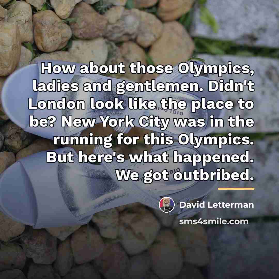 “How about those Olympics, ladies and gentlemen. Didn't London look…” quote by David Letterman