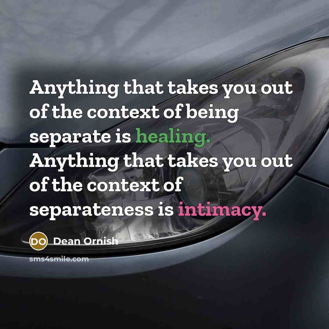 “Anything that takes you out of the context of being…” quote by Dean Ornish