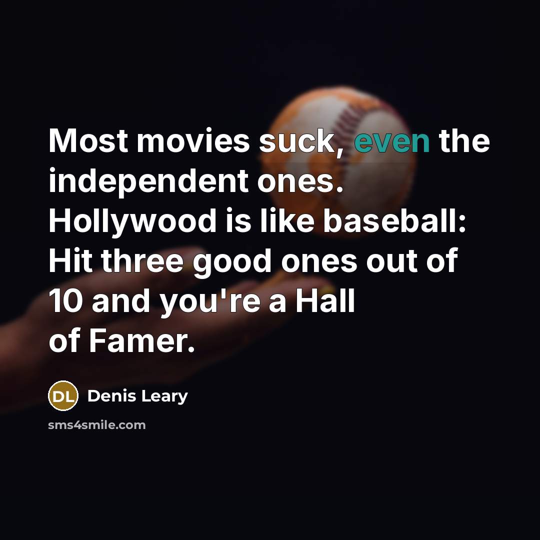 “Most movies suck, even the independent ones. Hollywood is like…” quote by Denis Leary