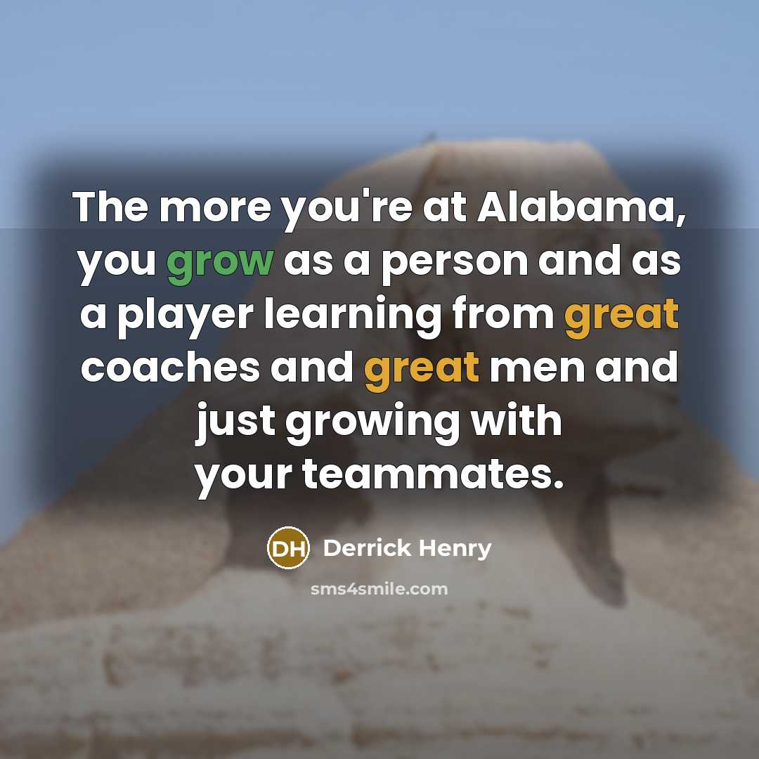 “The more you're at Alabama, you grow as a person…” quote by Derrick Henry