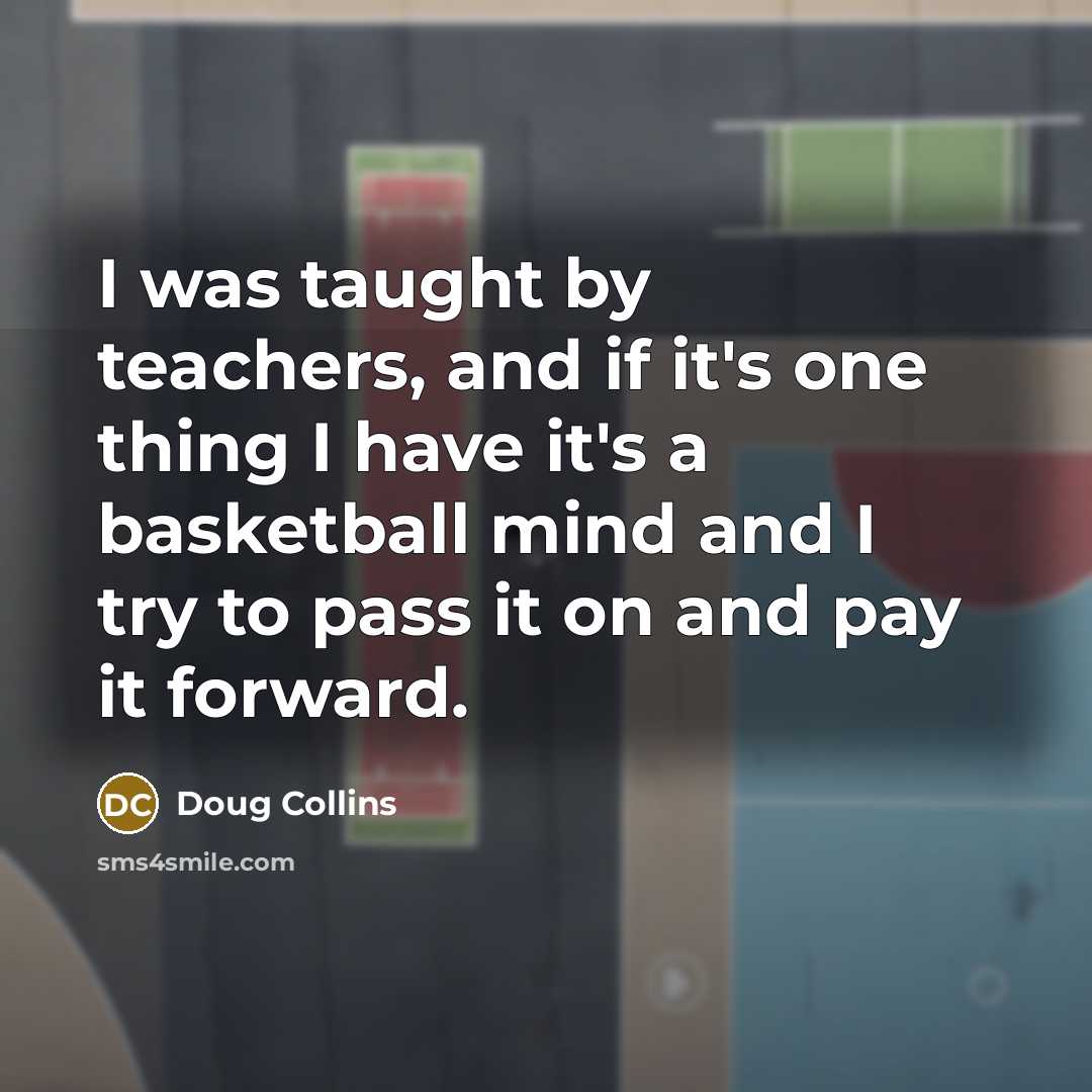 “I was taught by teachers, and if it's one thing…” quote by Doug Collins