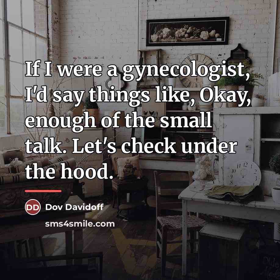 “If I were a gynecologist, I'd say things like, Okay,…” quote by Dov Davidoff