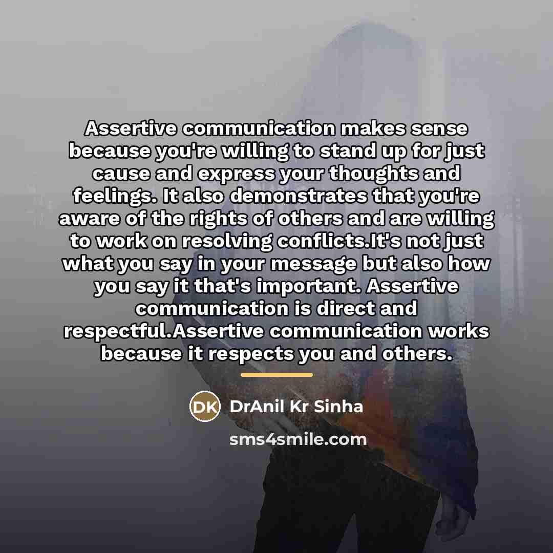 “Assertive communication makes sense because you're willing to stand up…” quote by DrAnil Kr Sinha