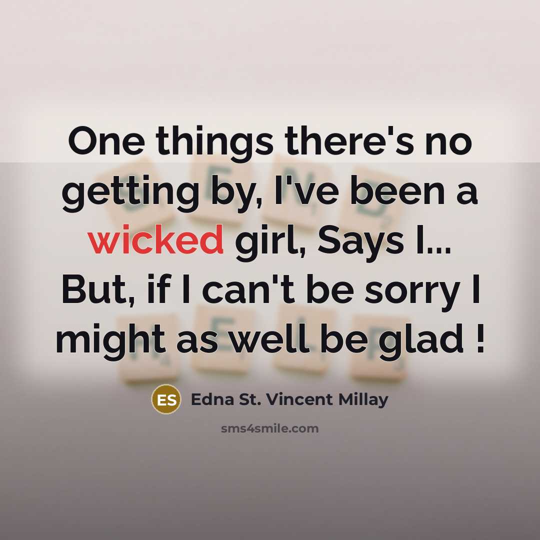 “One things there's no getting by, I've been a wicked…” quote by Edna St. Vincent Millay
