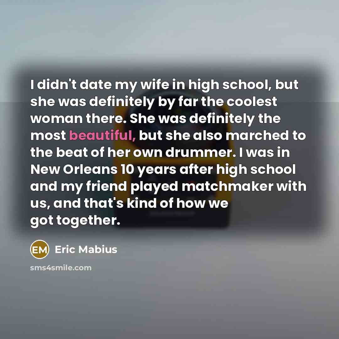 “I didn't date my wife in high school, but she…” quote by Eric Mabius