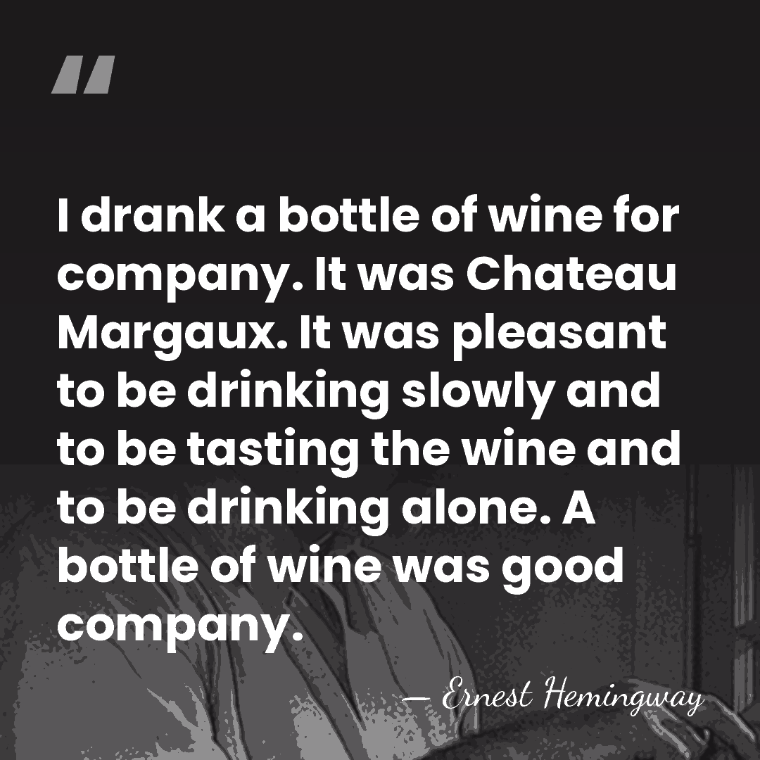 I drank a bottle of wine for company. It was Chateau Margaux.&hellip; - Ernest Hemingway