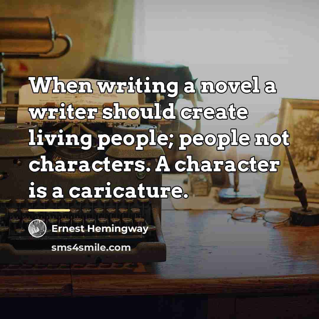 “When writing a novel a writer should create living people;…” quote by Ernest Hemingway