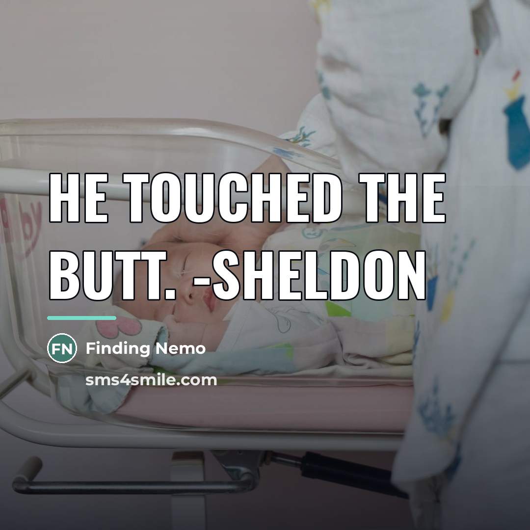 “He touched the butt. -Sheldon…” quote by Finding Nemo