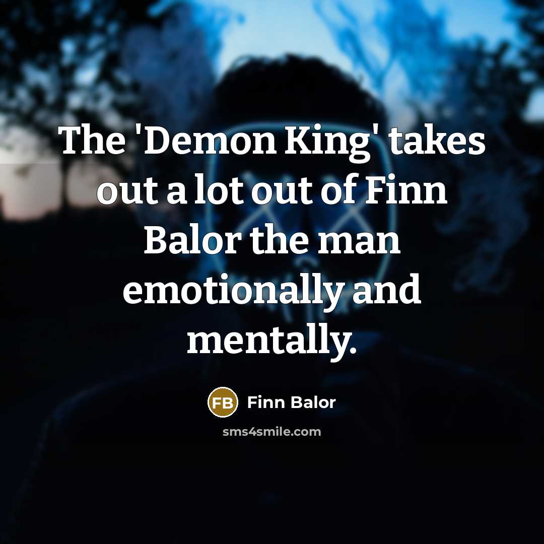 “The 'Demon King' takes out a lot out of Finn…” quote by Finn Balor