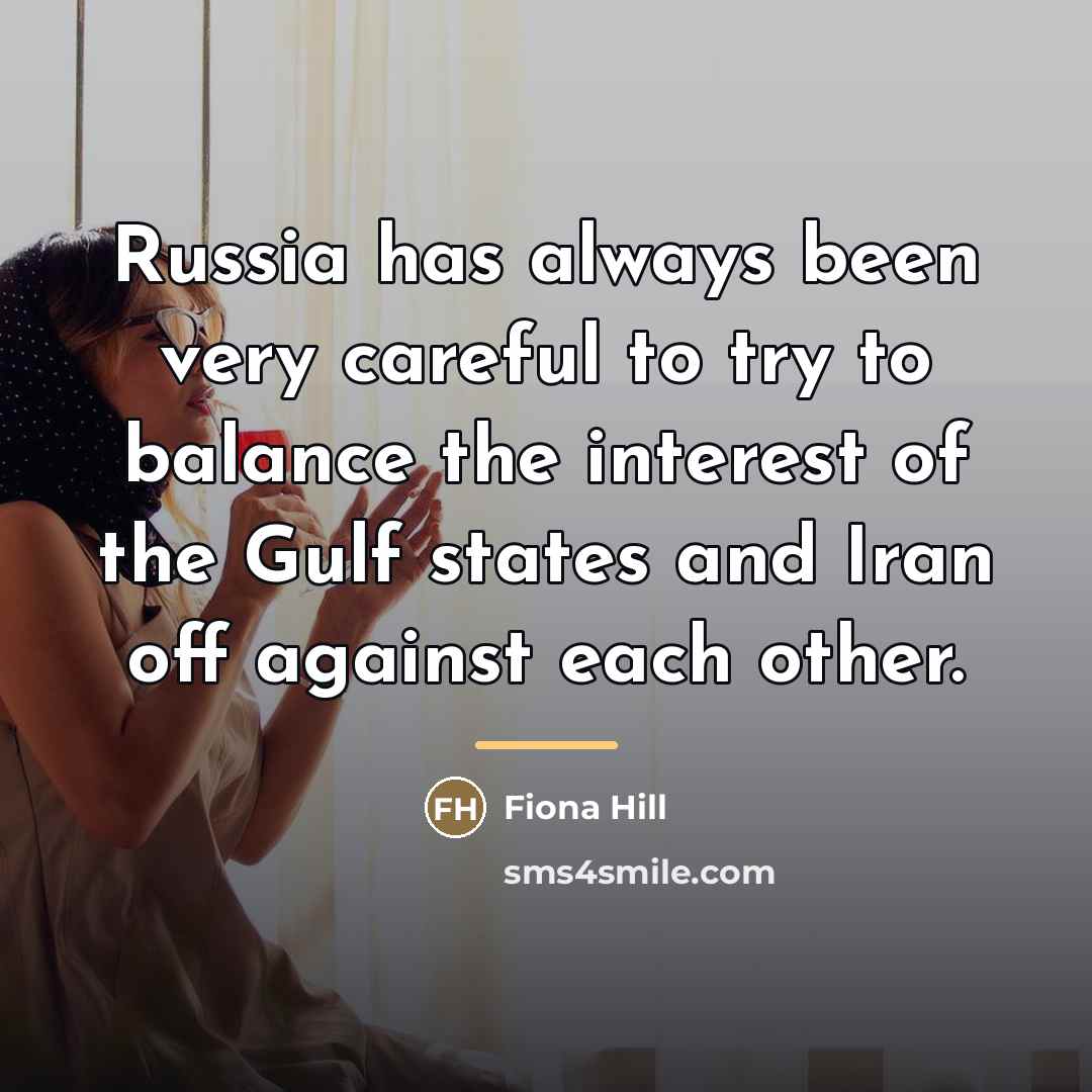 “Russia has always been very careful to try to balance…” quote by Fiona Hill
