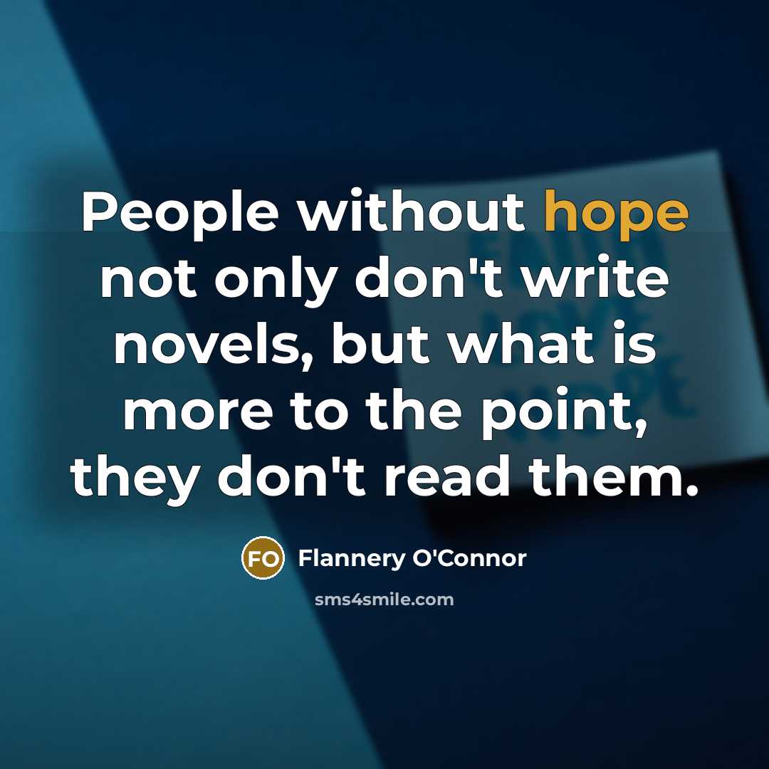“People without hope not only don't write novels, but what…” quote by Flannery O'Connor