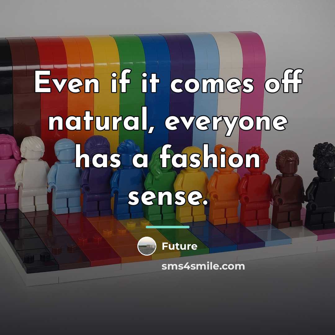 “Even if it comes off natural, everyone has a fashion…” quote by Future