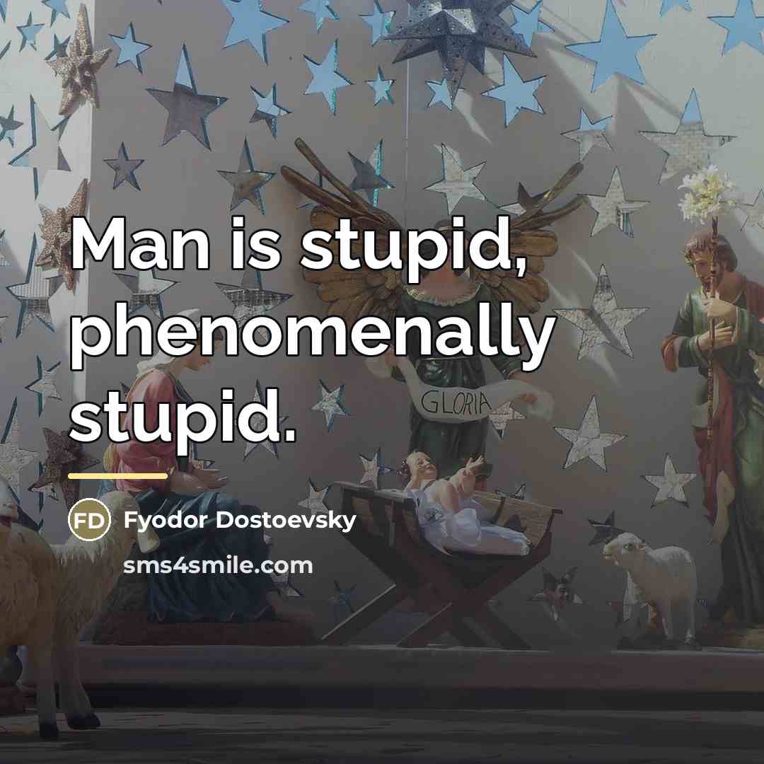 “Man is stupid, phenomenally stupid.…” quote by Fyodor Dostoevsky