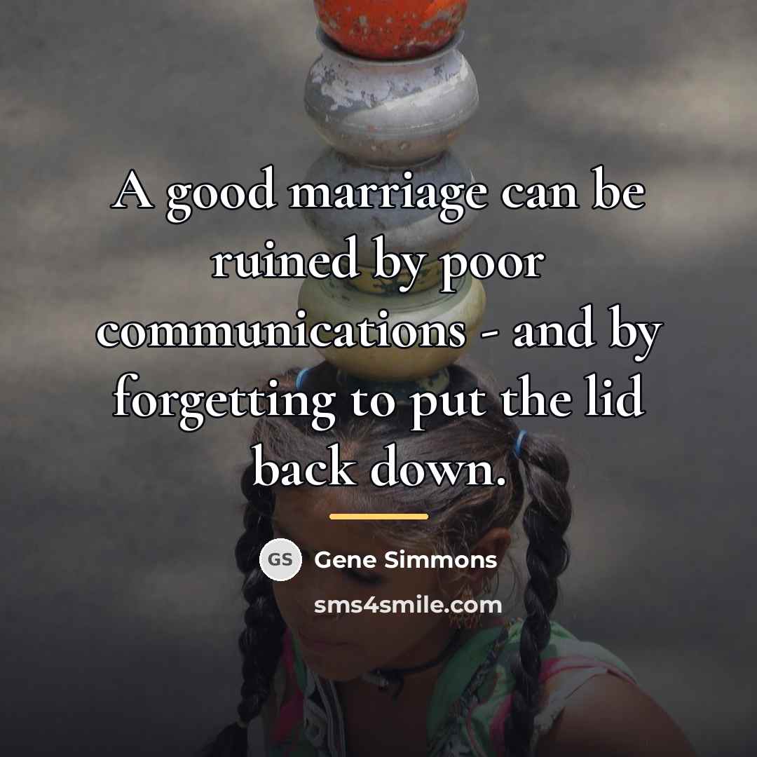 “A good marriage can be ruined by poor communications -…” quote by Gene Simmons
