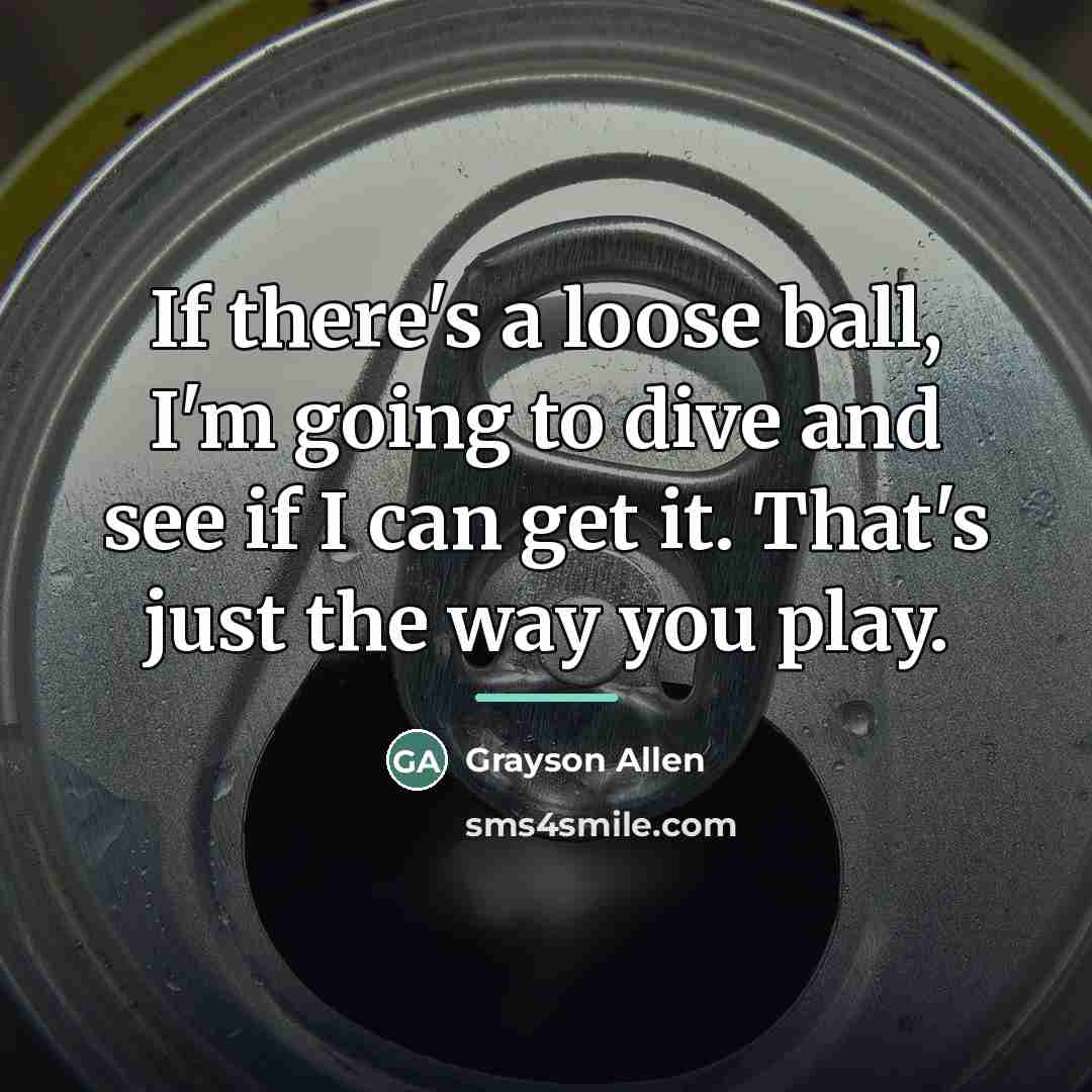 “If there's a loose ball, I'm going to dive and…” quote by Grayson Allen