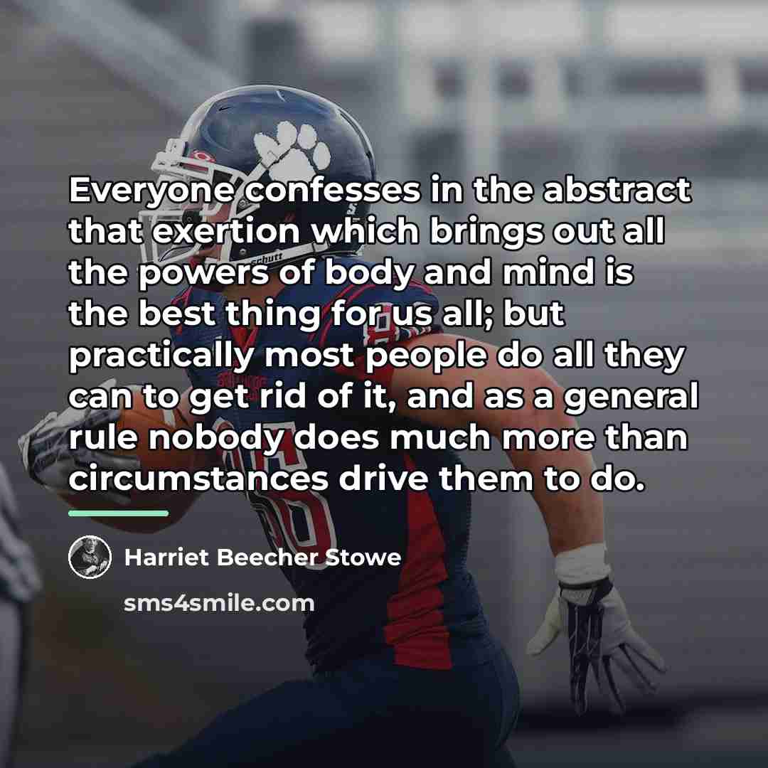“Everyone confesses in the abstract that exertion which brings out…” quote by Harriet Beecher Stowe