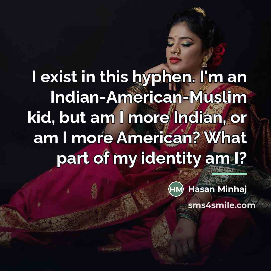 “I exist in this hyphen. I'm an Indian-American-Muslim kid, but…” quote by Hasan Minhaj