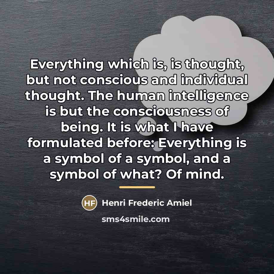 “Everything which is, is thought, but not conscious and individual…” quote by Henri Frederic Amiel