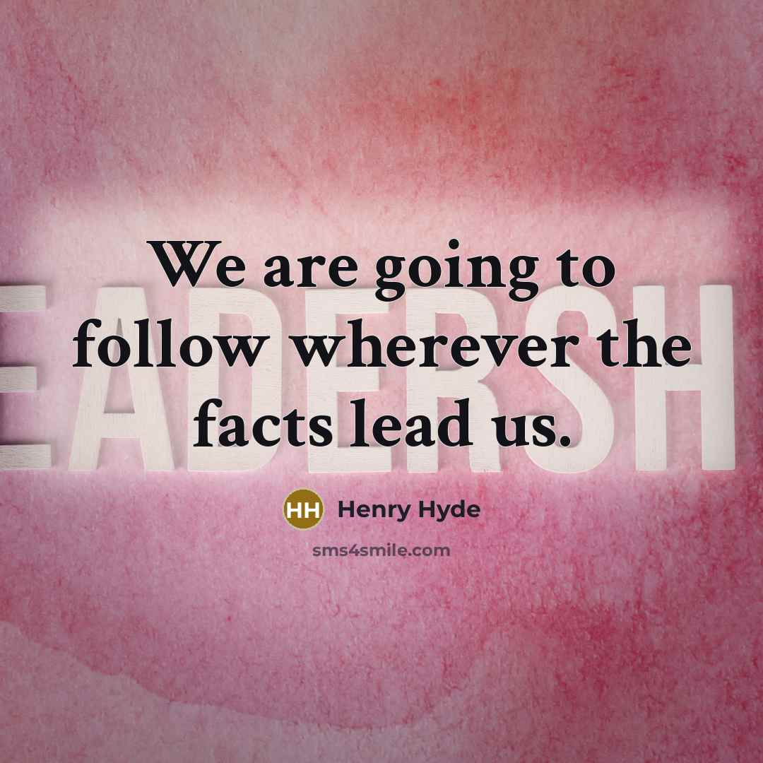 “We are going to follow wherever the facts lead us.…” quote by Henry Hyde