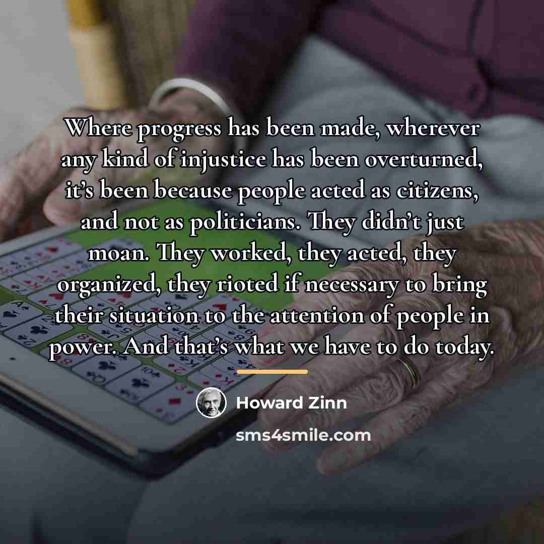 “Where progress has been made, wherever any kind of injustice…” quote by Howard Zinn