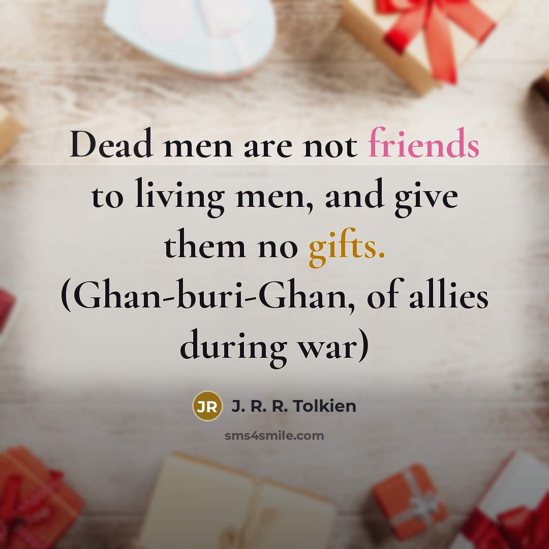 “Dead men are not friends to living men, and give…” quote by J. R. R. Tolkien