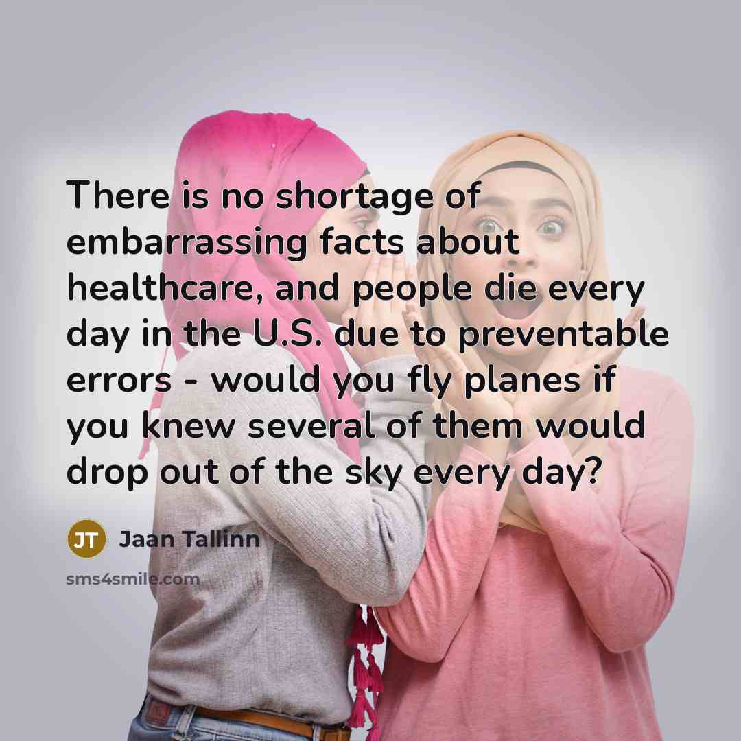 “There is no shortage of embarrassing facts about healthcare, and…” quote by Jaan Tallinn
