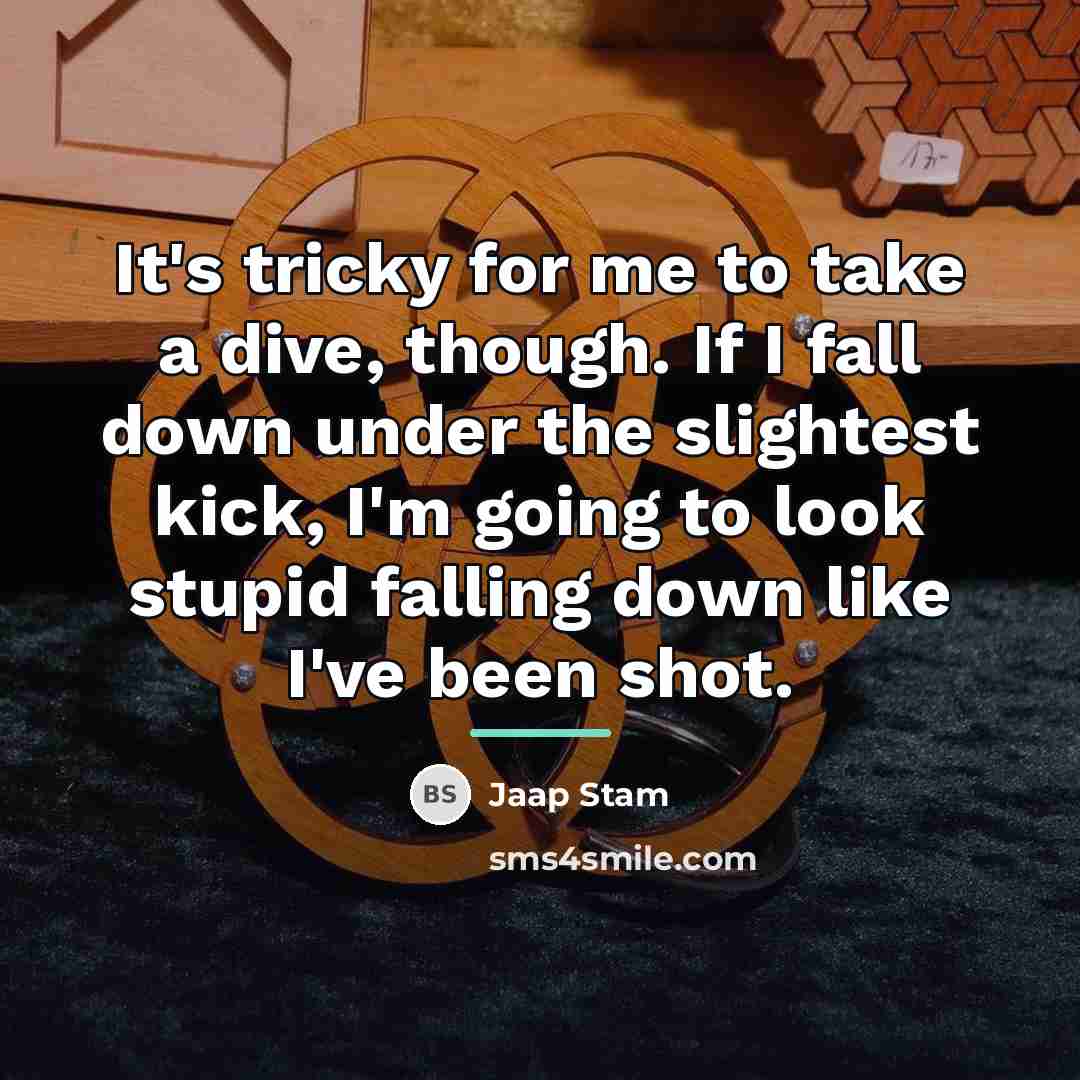 “It's tricky for me to take a dive, though. If…” quote by Jaap Stam