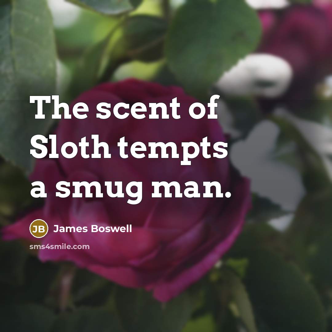 “The scent of Sloth tempts a smug man.…” quote by James Boswell