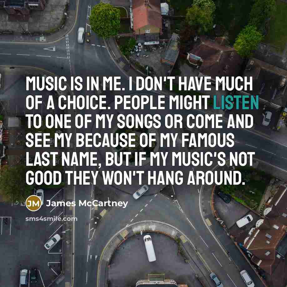“Music is in me. I don't have much of a…” quote by James McCartney