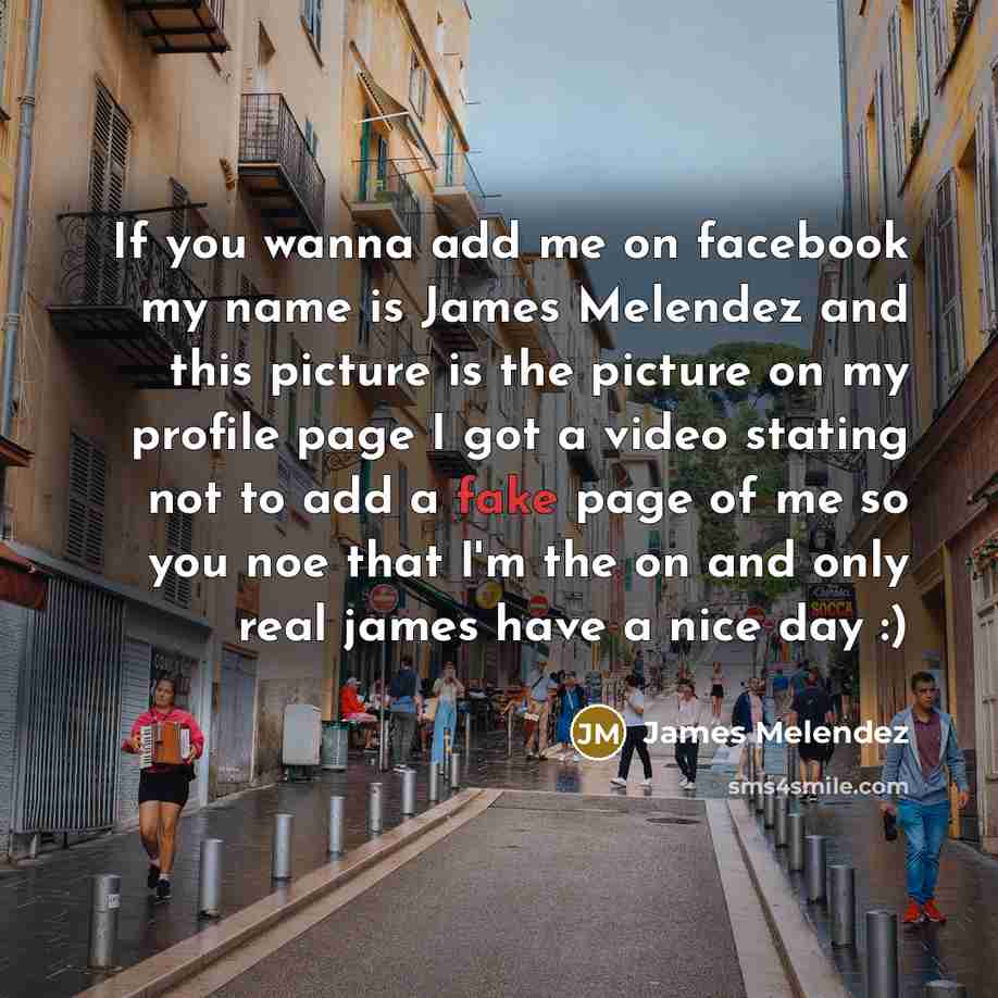 “If you wanna add me on facebook my name is…” quote by James Melendez