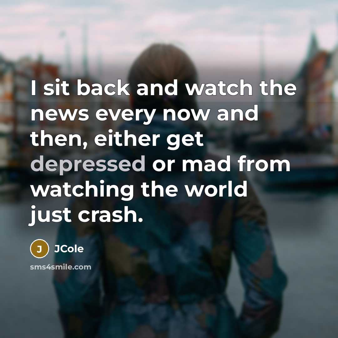 “I sit back and watch the news every now and…” quote by JCole