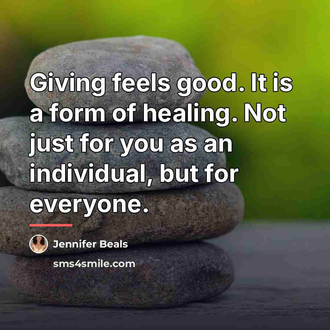 “Giving feels good. It is a form of healing. Not…” quote by Jennifer Beals