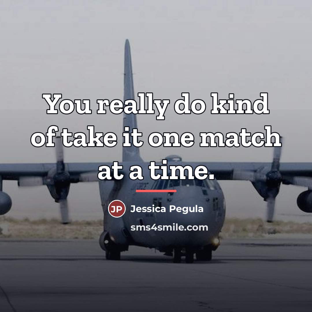 “You really do kind of take it one match at…” quote by Jessica Pegula